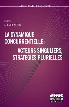 La dynamique concurrentielle, acteurs singuliers, stratégies plurielles