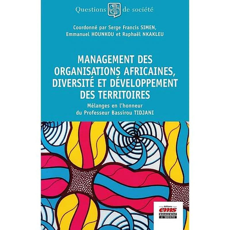 Management des organisations africaines, diversité et développement des territoires : mélanges en l'honneur du professeur Bassirou Tidjani