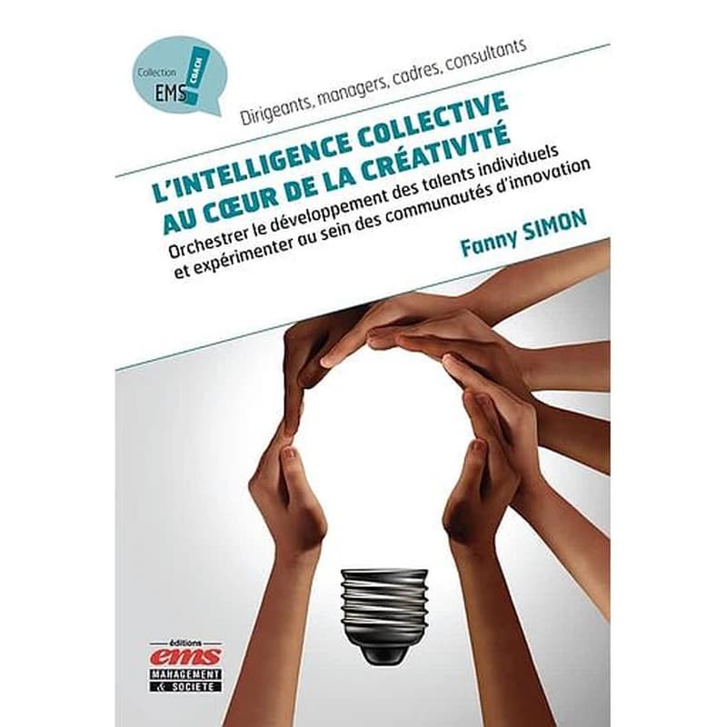 L'intelligence collective au coeur de la créativité : orchestrer le développement des talents individuels et expérimenter au sein des communautés d'innovation