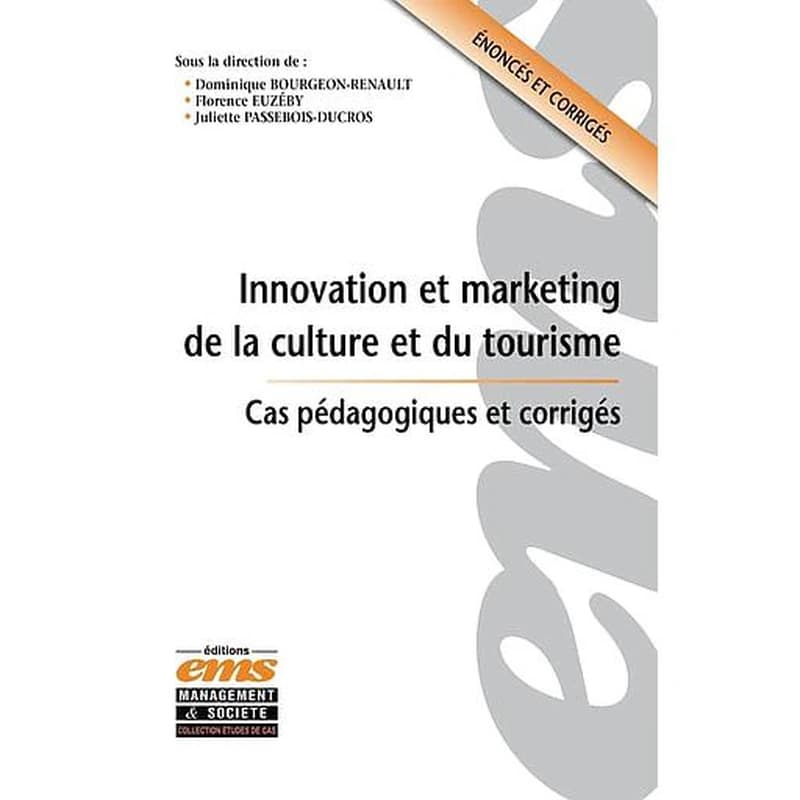 Innovation et marketing de la culture et du tourisme  - Cas pédagogiques et corrigés