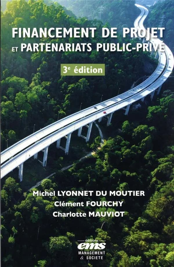Financement de projet et partenariats public-privé (3e éd., enrichie et remaniée) Michel Lyonnet Du Moutier, Clément Fourchy et Charlotte Mauviot