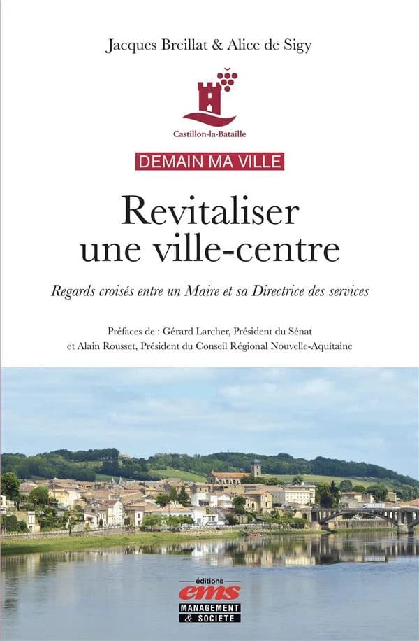 Revitaliser une ville-centre : regards croisés entre un maire et sa directrice des services : demain ma ville, Castillon-la-Bataille