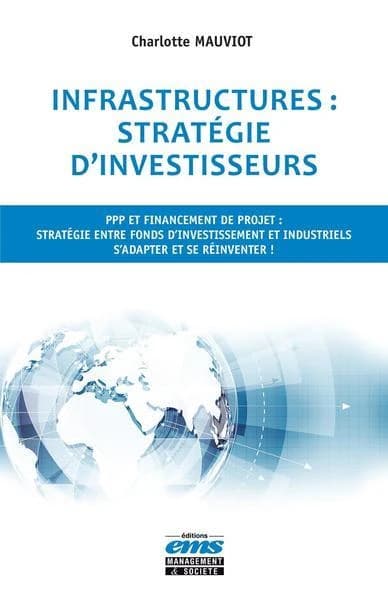 Infrastructures, stratégie d'investisseurs : PPP et financement de projet, stratégie entre fonds d'investissement et industriels, s'adapter et se réinventer !