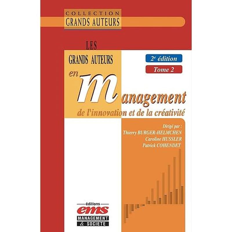Les grands auteurs en management de l'innovation et de la créativité. Tome 2, Économie et management de l'innovation en pratique(s) (2e éd.) dirigé par Thierry Burger-Helmchen, Caroline Hussler et Patrick Cohendet