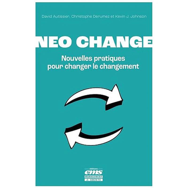 Neo change : nouvelles pratiques pour changer le changement