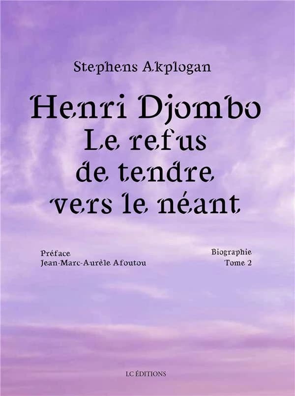 Henri Djombo, le refus de tendre vers le néant : biographie. Tome 2