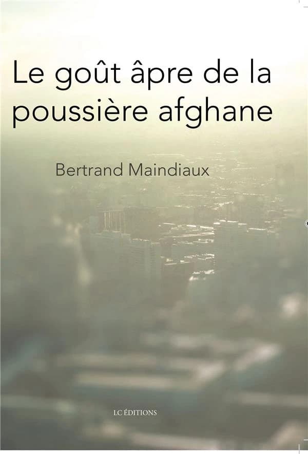 Le goût âpre de la poussière afghane : roman