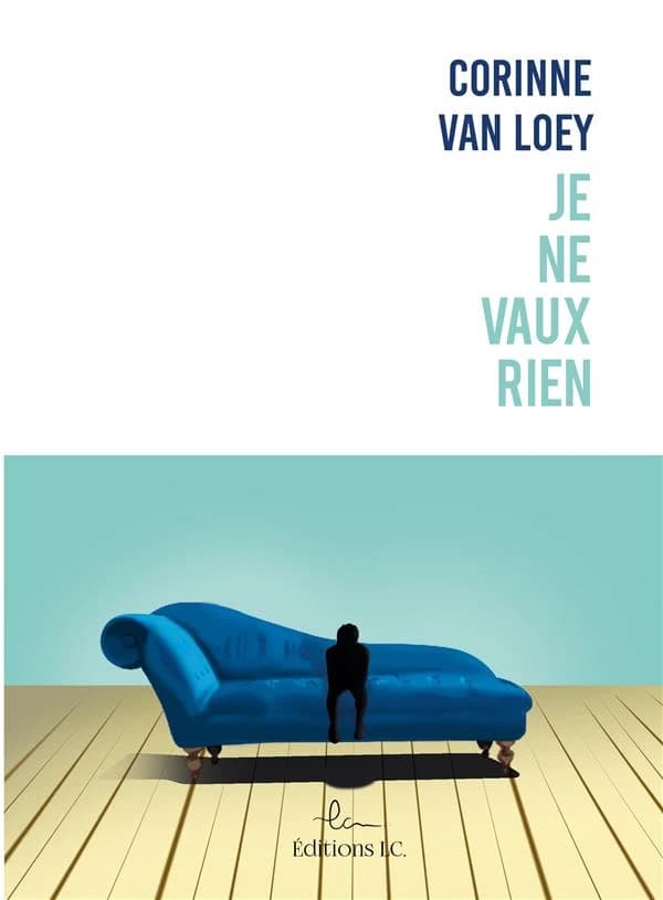 Je ne vaux rien ! : de l'imposteur au dictateur, comment retrouver la confiance en soi ?