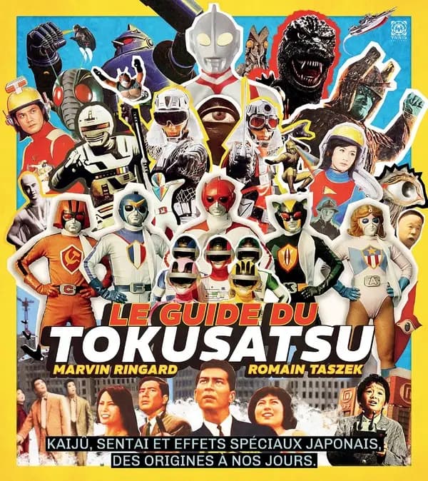 Le guide du tokusatsu : kaijû, sentai et effets spéciaux japonais, des origines à nos jours