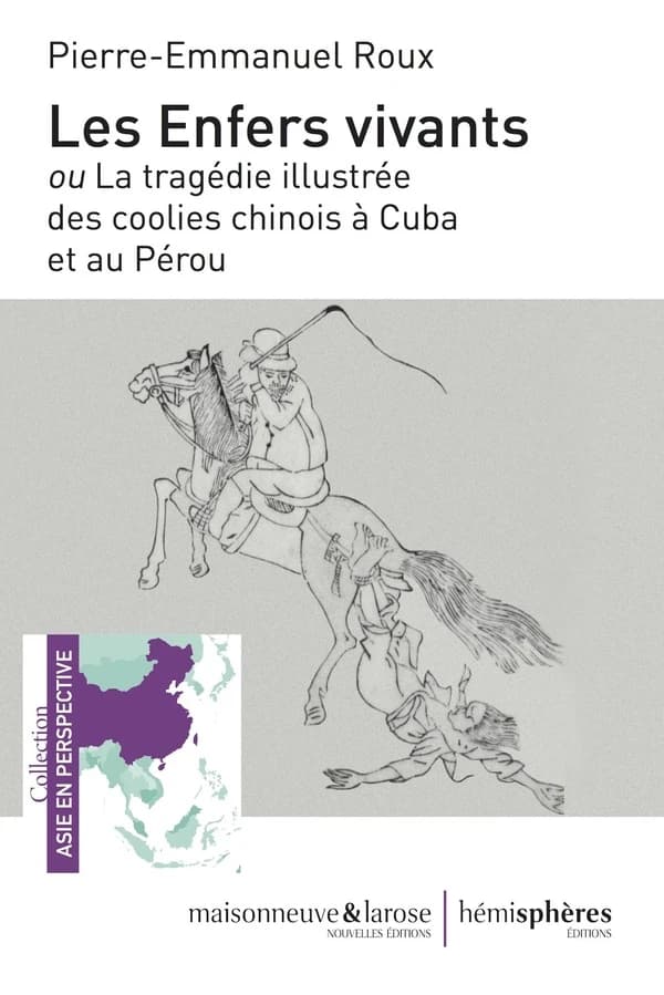 Les enfers vivants ou La tragédie illustrée des coolies chinois à Cuba et au Pérou