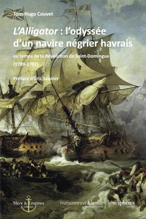 "L'Alligator" : l'odyssée d'un navire négrier havrais au temps de la Révolution de Saint-Domingue, 1789-1792