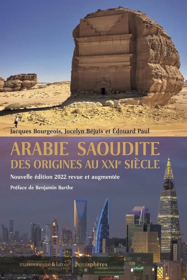 Arabie saoudite : des origines au XXIe siècle (Nouvelle éd. 2022 revue et augmentée) Jacques Bourgeois, Jocelyn Béjuis et Édouard Paul ; préface de Benjamin Barthe