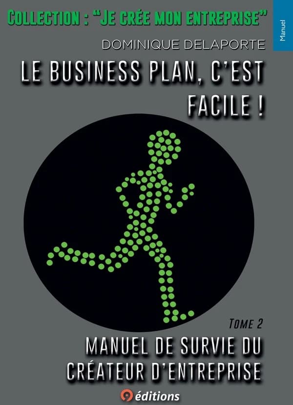 Manuel de survie du créateur d'entreprise. Tome 2, Le business plan, c'est facile !