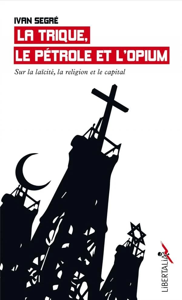 La Trique, le pétrole et l’opium : Sur la laïcité, la religion et le capital