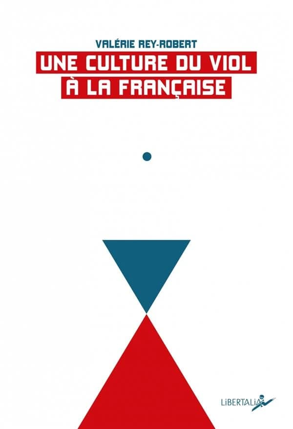 Une culture du viol à la française : du troussage de domestique à la liberté d'importuner (Nouvelle éd. 2020) Valérie Rey-Robert