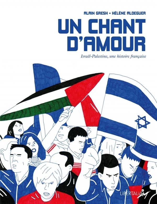Un chant d'amour : Israël-Palestine, une histoire française (Nouvelle édition, actualisée et augmentée) Alain Gresh & Hélène Aldeguer