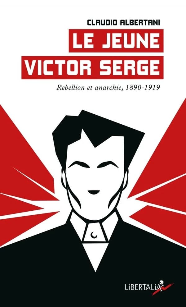 Le jeune Victor Serge. Tome 1, Rébellion et anarchie, 1890-1919