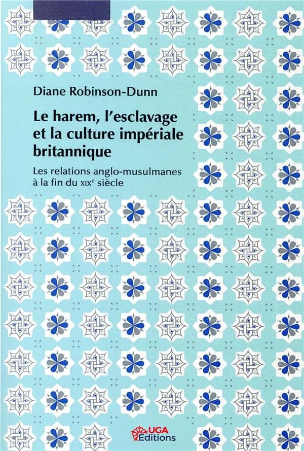 Le harem, l'esclavage et la culture impériale britannique : les relations anglo-musulmanes à la fin du XIXe siècle