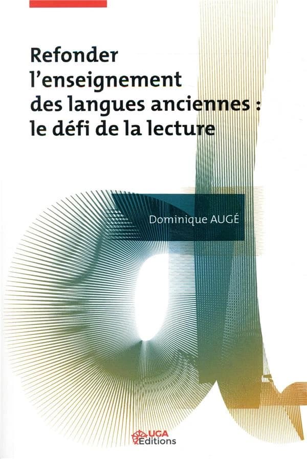 Refonder l'enseignement des langues anciennes : le défi de la lecture