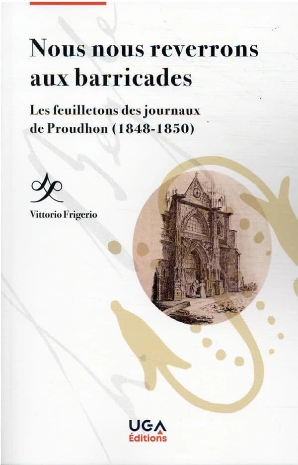 Nous nous reverrons aux barricades : les feuilletons des journaux de Proudhon (1848-1850)