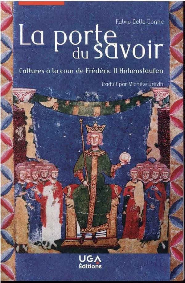 La porte du savoir : cultures à la cour de Frédéric II Hohenstaufen
