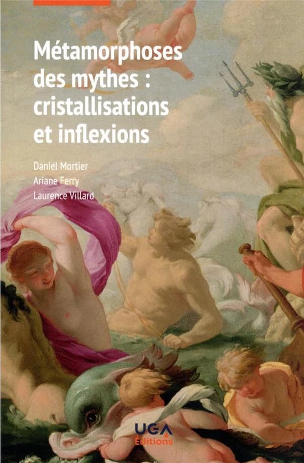 Métamorphoses des mythes : cristallisations et inflexions : textes réunis en hommage à Chantal Foucrier