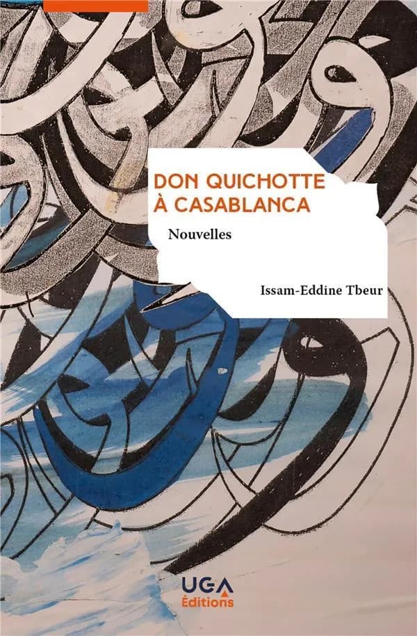 Don Quichotte à Casablanca : nouvelles ([Éd.] revue et augmentée) Issam-Eddine Tbeur