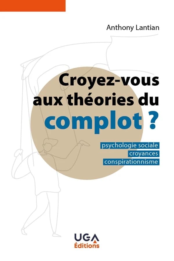 Croyez-vous aux théories du complot ? : psychologie sociale, croyances, conspirationnisme (2e éd. actualisée) Anthony Lantian