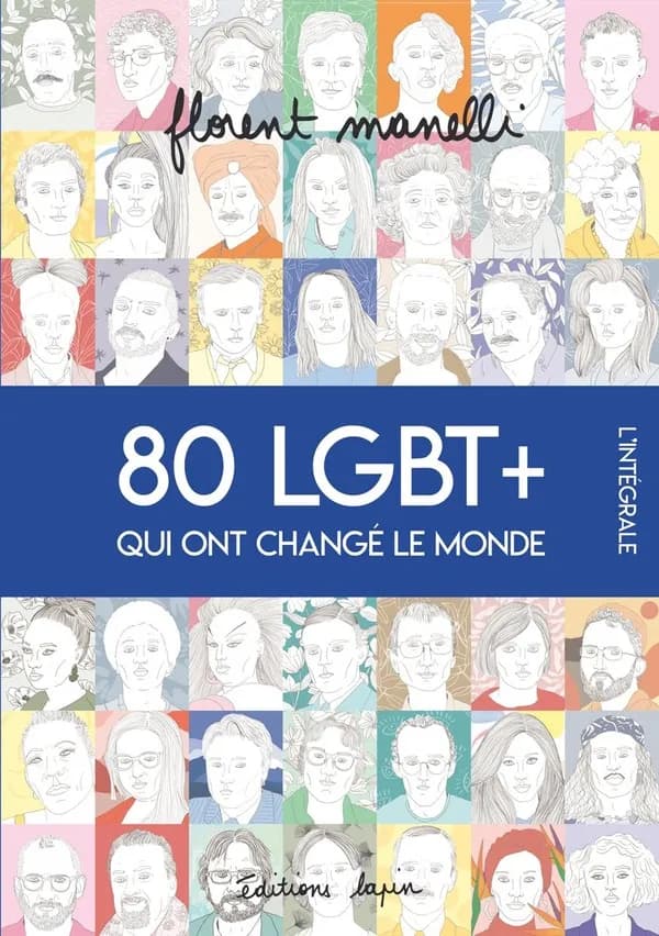 80 LGBT+ qui ont changé le monde : l'intégrale (2e éd.) Florent Manelli
