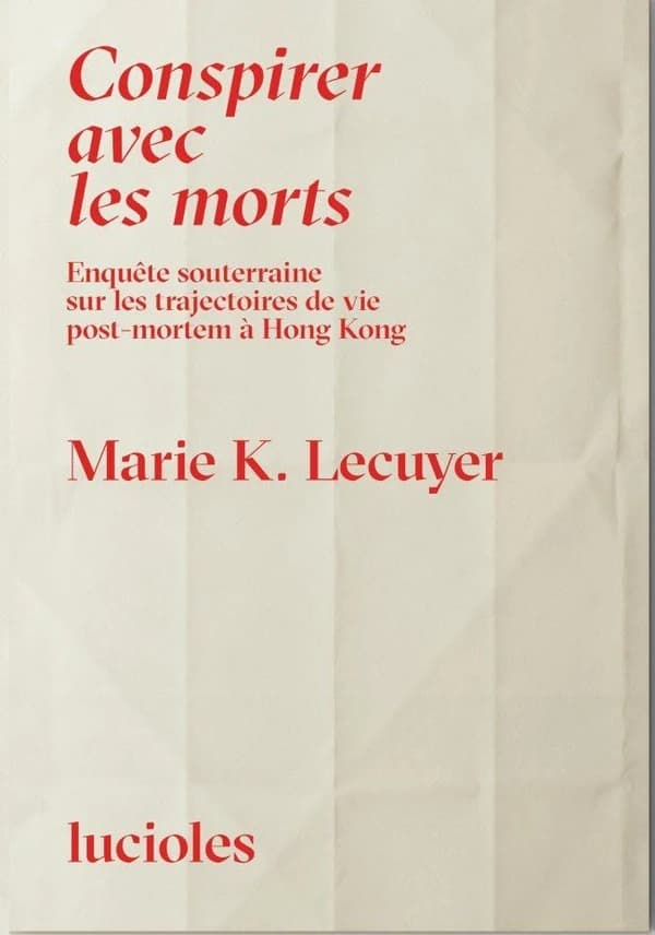 Conspirer avec les morts : Enquête souterraine sur les trajectoires de vie post-mortem à Hong Kong