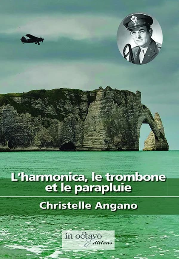 L'harmonica, le trombone et le parapluie : sur un air de Glenn Miller : roman