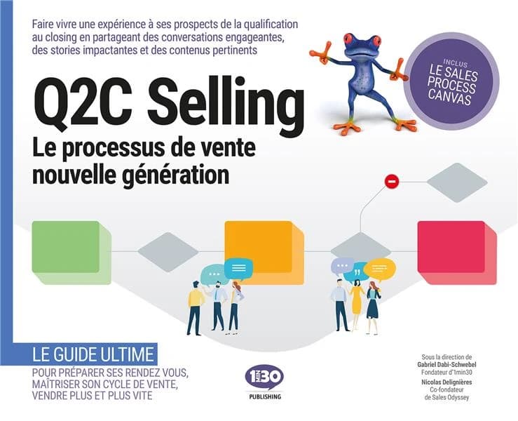 Q2C selling : la méthode de vente de la qualification au closing : structurer et enrichir toutes les étapes de son processus de vente avec des conversations engageantes, des stories impactantes et des contenus pertinents