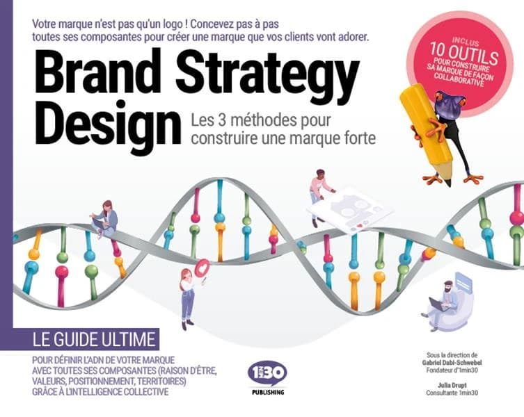 Brand strategy design : les 3 méthodes pour construire une marque forte : votre marque n'est pas qu'un logo ! Concevez pas à pas toutes ses composantes pour créer une marque que vos client vont adorer