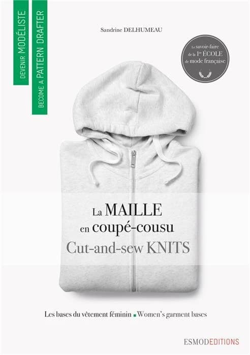 La maille en coupé-cousu : les bases du vêtement féminin (Livre bilingue [français-anglais]) [ESMOD] ; conception, réalisation et écriture..., Sandrine Delhumeau ; traduction..., Carol Lipton : Cut-and-sew knits : women's garnment bases