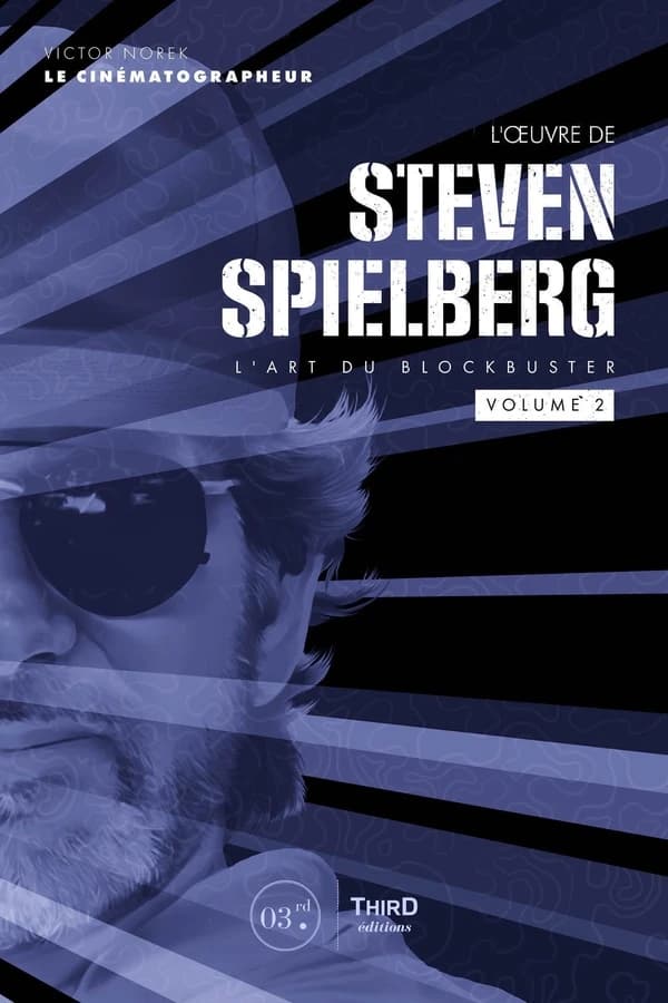 L'oeuvre de Steven Spielberg : l'art du blockbuster. Volume 2
