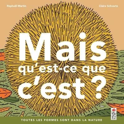 Mais qu'est-ce que c'est ? : toutes les formes sont dans la nature