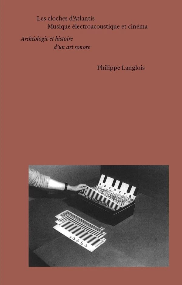 Les cloches d'Atlantis : musique électroacoustique et cinéma (Nouvelle éd.) Philippe Langlois