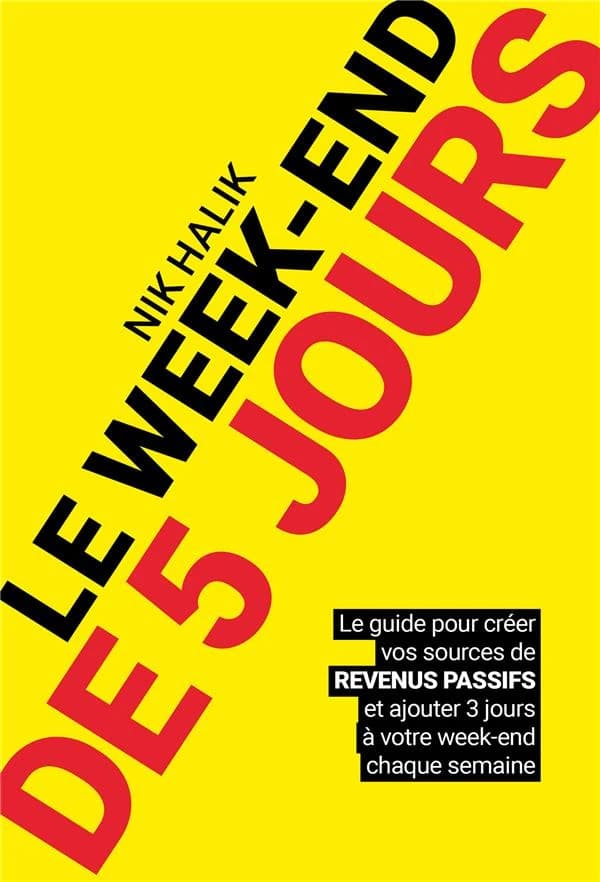 Le week-end de 5 jours : le guide pour créer vos sources de revenus passifs et ajouter 3 jours à votre weekend chaque semaine