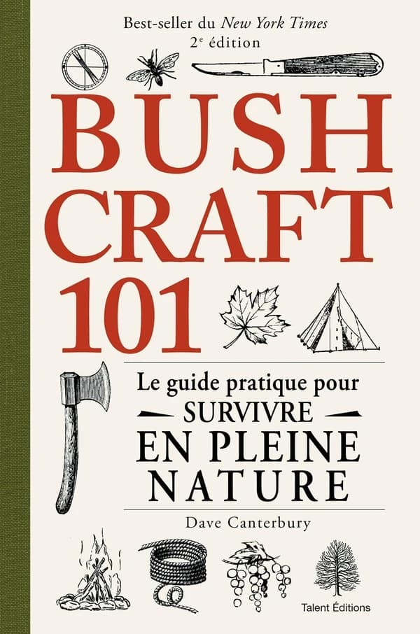 Bushcraft 101 : le guide pratique pour survivre en pleine nature (2e éd.) [Dave Canterbury] ; traduit de l'anglais (États-Unis) par Raphaël Nouet