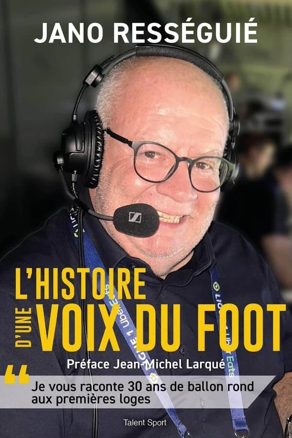 L'histoire d'une voix du foot : Je vous raconte 30 ans de ballon rond aux premières loges