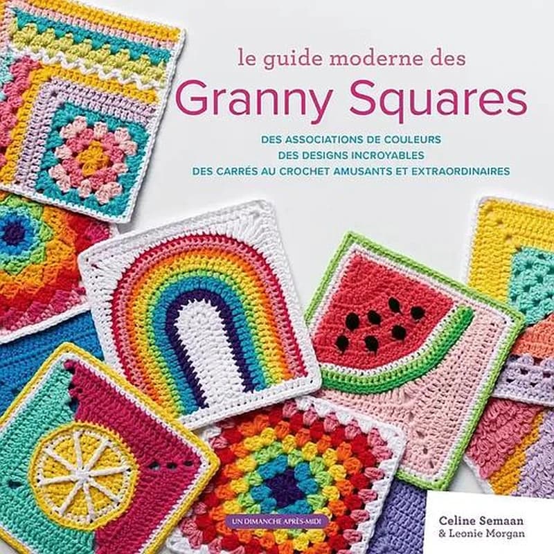 Le guide moderne de granny squares : des associations de couleurs, des designs incroyables, des carrés au crochet amusants et extraordinaires