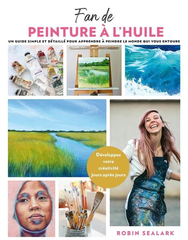 Fan de peinture à l'huile : Un guide simple et détaillé pour apprendre à peindre le monde qui vous entoure