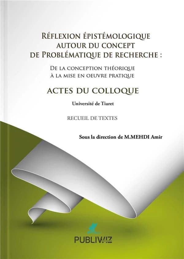 Réflexion épistémologique autour du concept de problématique de recherche : de la conception théorique à la mise en oeuvre pratique : Université de Tiaret : recueil de textes...