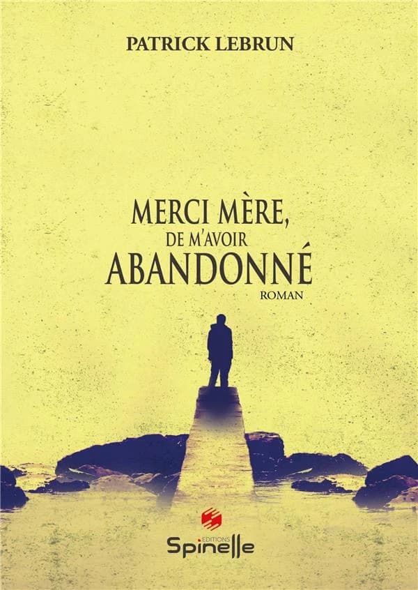 Merci mère, de m'avoir abandonné : roman