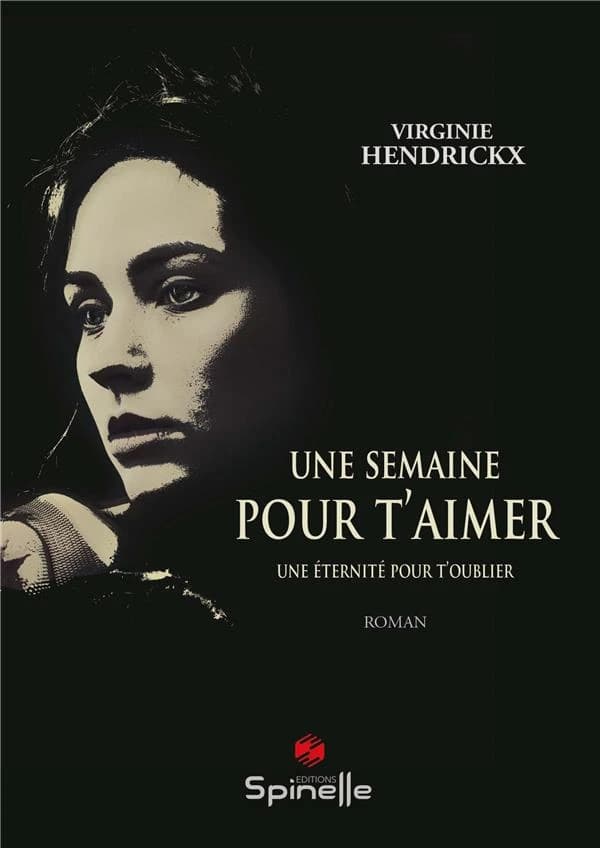 Une semaine pour t'aimer : une éternité pour t'oublier : roman