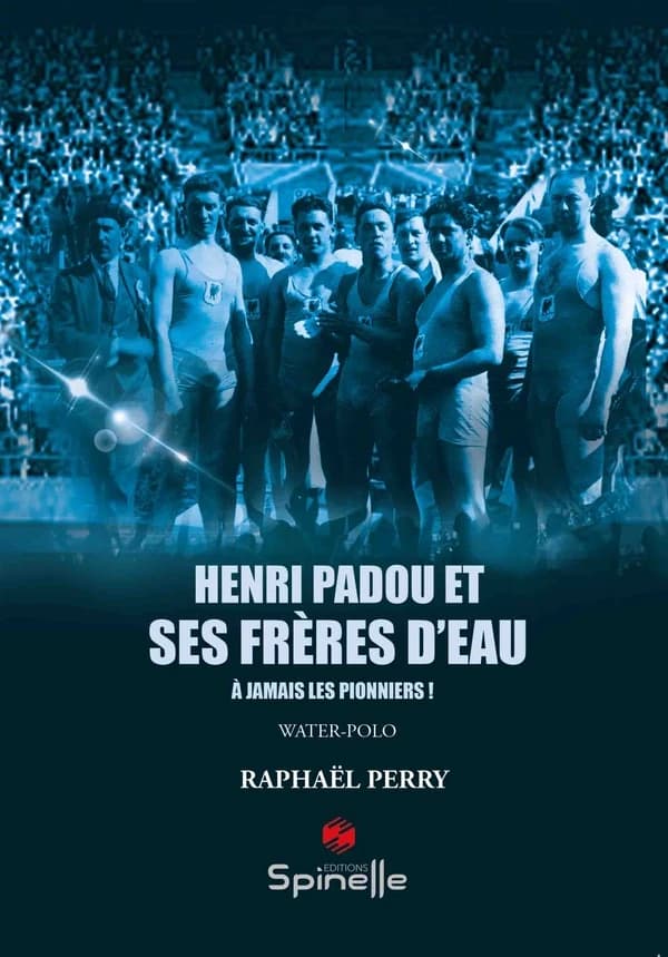 Henri Padou et ses frères d'eau : À jamais les pionniers !