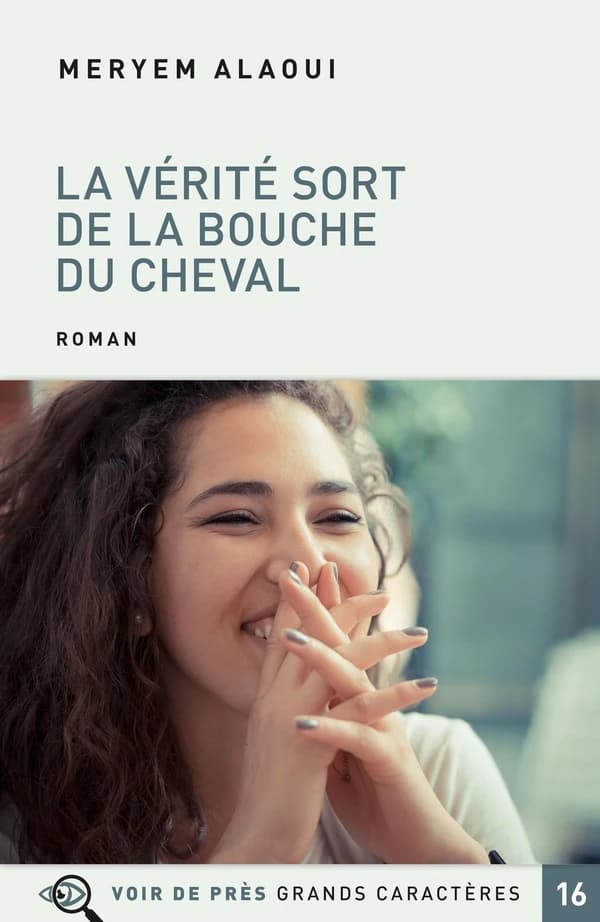 La vérité sort de la bouche du cheval : roman ([Éd. en] grands caractères) Meryem Alaoui