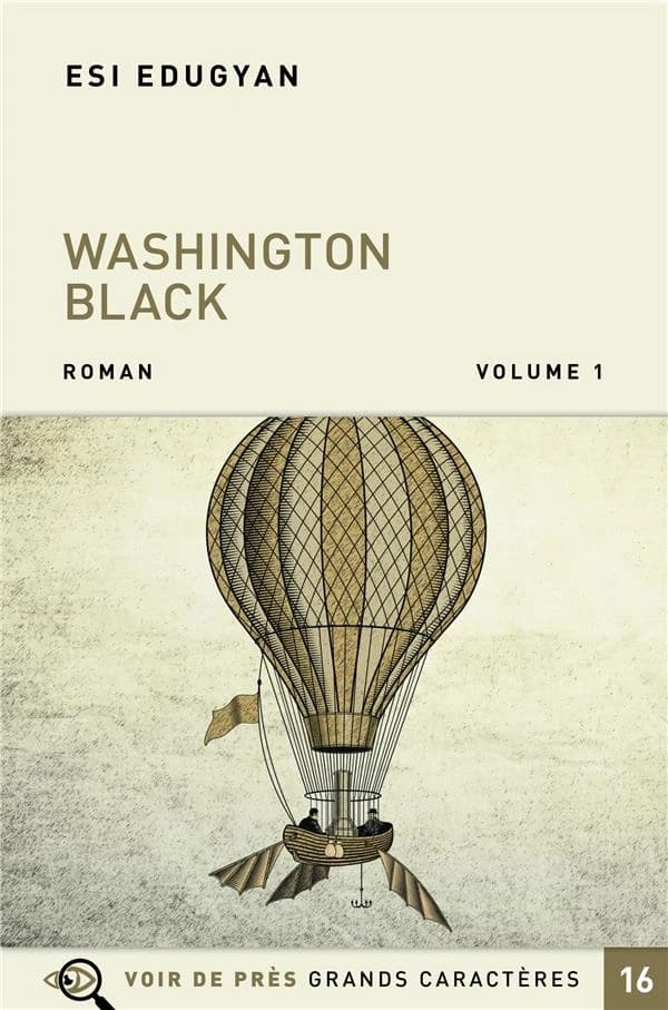Washington Black : roman ([Éd. en] grands caractères) Esi Edugyan ; traduit de l'anglais (Canada) par Michelle Herpe-Voslinsky