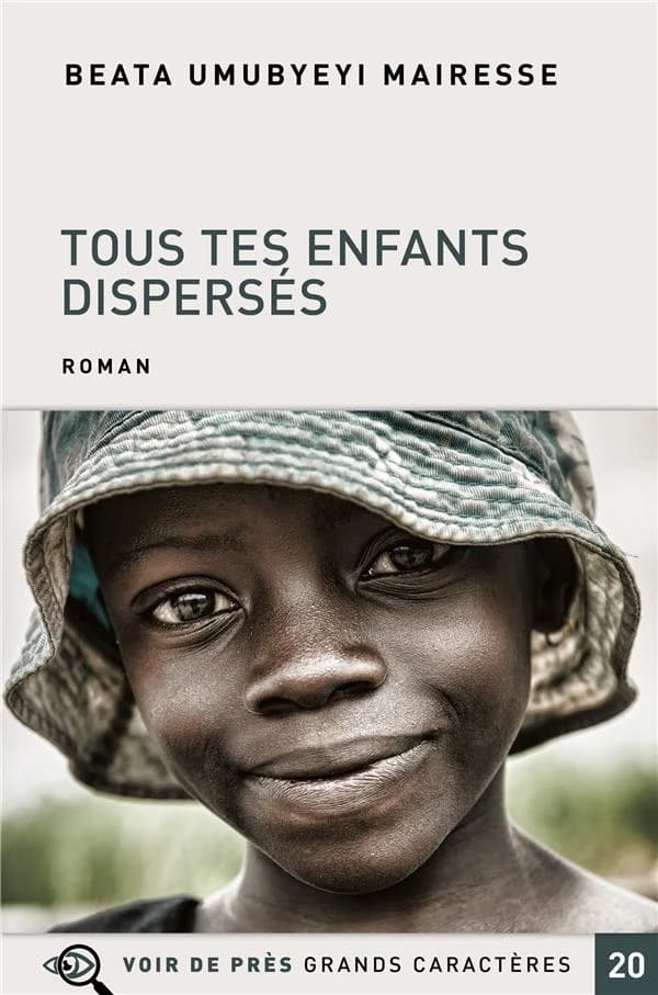 Tous tes enfants dispersés : roman ([Éd. en] grands caractères) Beata Umubyeyi Mairesse
