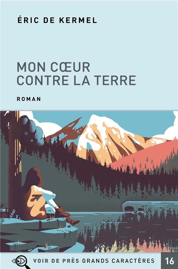 Mon coeur contre la terre : roman ([Éd. en] grands caractères) Éric de Kermel